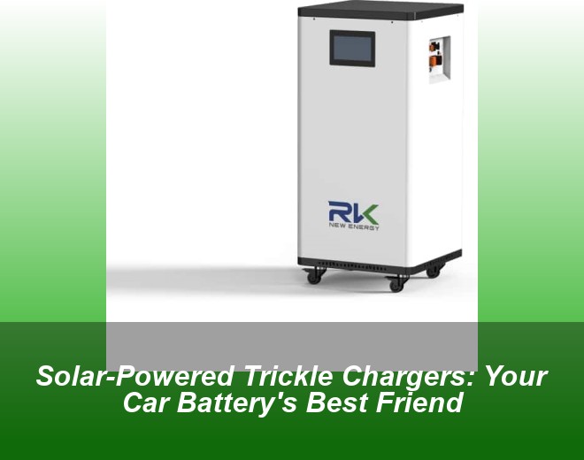 Solar-Powered Trickle Chargers: Your Car Battery's Best Friend