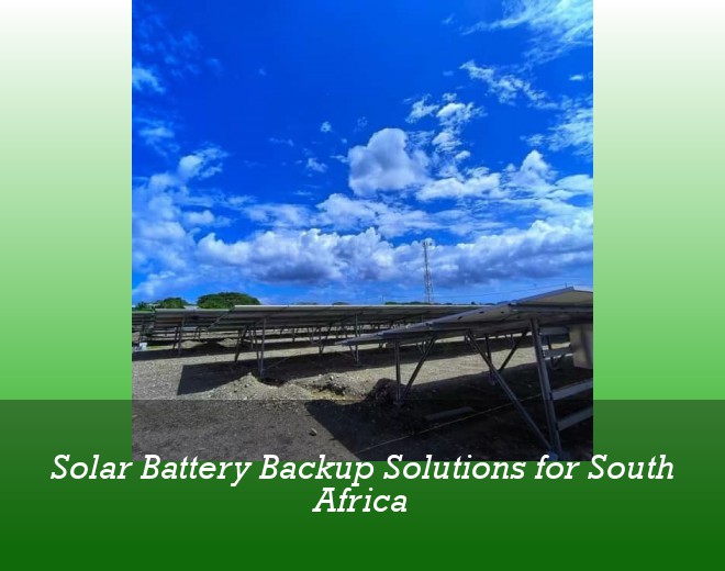 Solar Battery Backup Solutions for South Africa