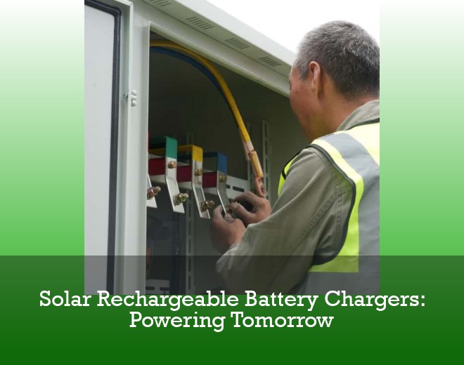 Solar Rechargeable Battery Chargers: Powering Tomorrow