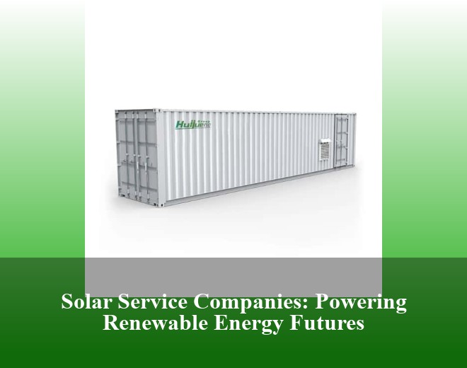 Solar Service Companies: Powering Renewable Energy Futures