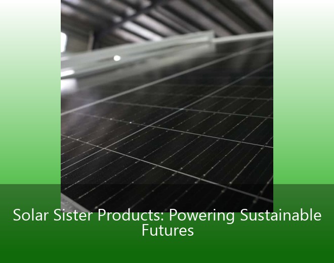 Solar Sister Products: Powering Sustainable Futures