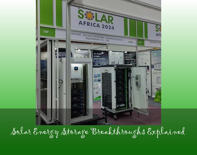Solar Energy Storage Breakthroughs Explained