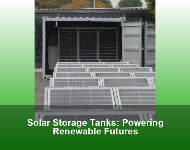 Solar Storage Tanks: Powering Renewable Futures