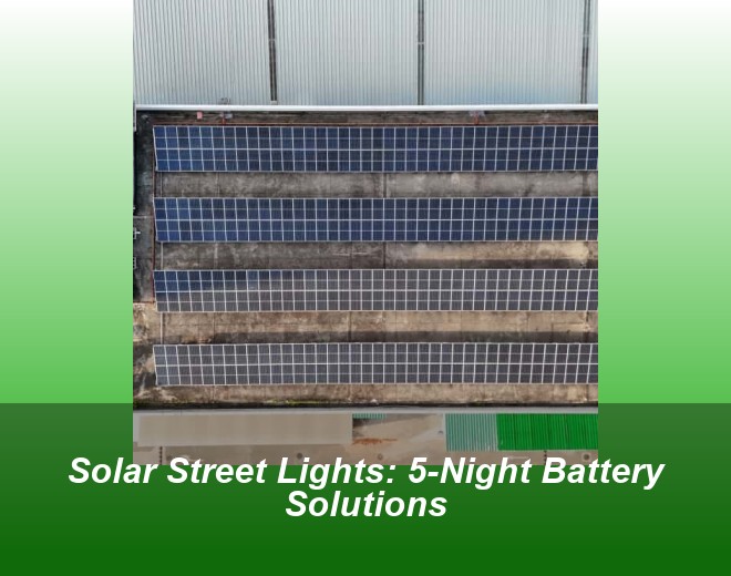Solar Street Lights: 5-Night Battery Solutions