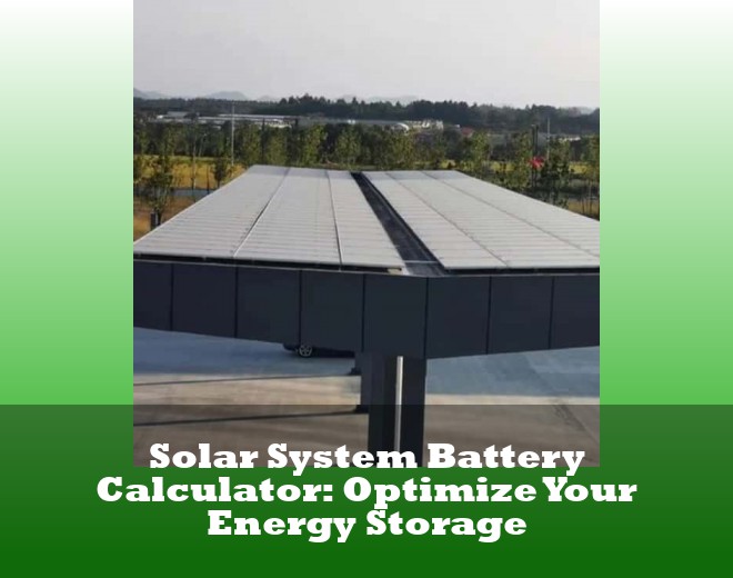 Solar System Battery Calculator: Optimize Your Energy Storage