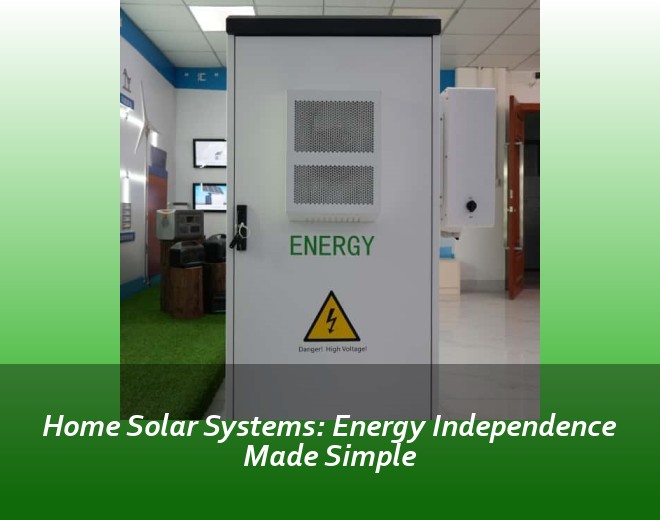 Home Solar Systems: Energy Independence Made Simple