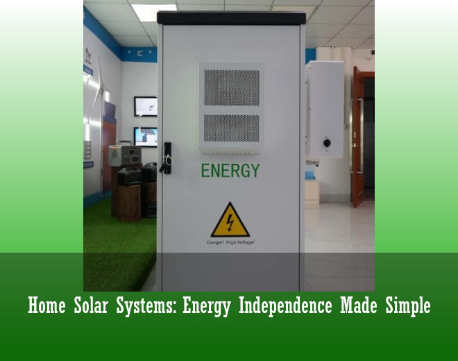 Home Solar Systems: Energy Independence Made Simple