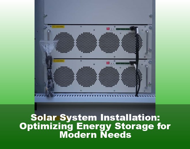 Solar System Installation: Optimizing Energy Storage for Modern Needs