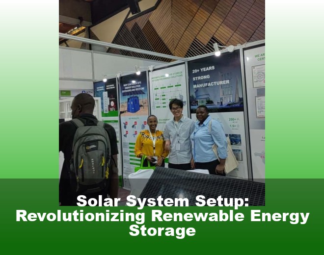 Solar System Setup: Revolutionizing Renewable Energy Storage