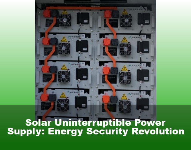 Solar Uninterruptible Power Supply: Energy Security Revolution