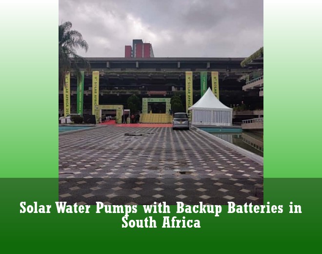 Solar Water Pumps with Backup Batteries in South Africa