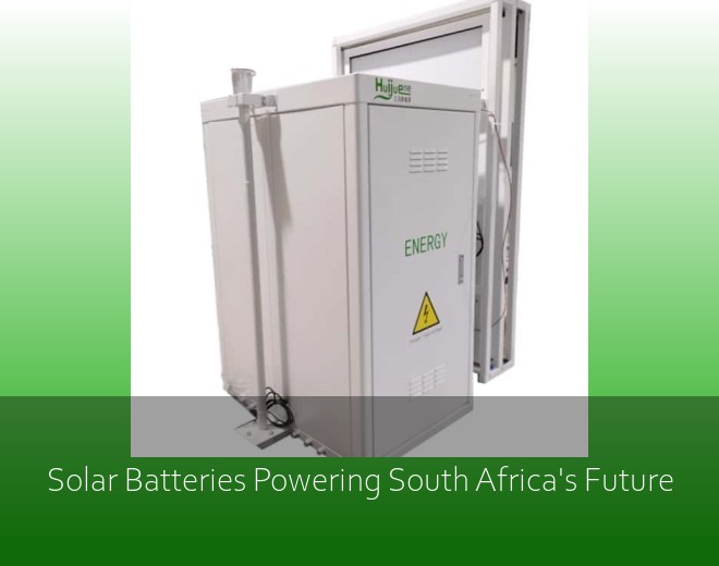 Solar Batteries Powering South Africa's Future