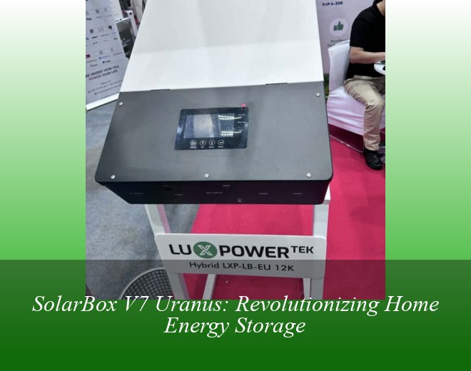SolarBox V7 Uranus: Revolutionizing Home Energy Storage