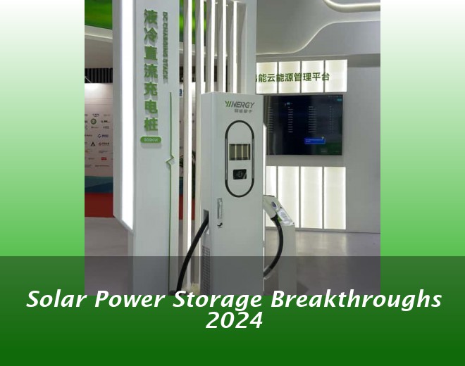 Solar Power Storage Breakthroughs 2024