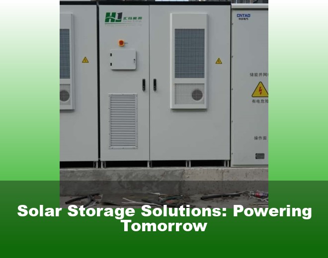 Solar Storage Solutions: Powering Tomorrow