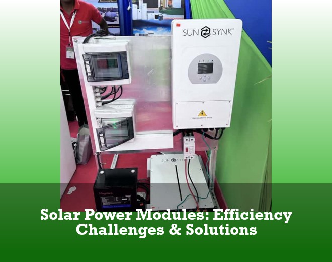Solar Power Modules: Efficiency Challenges & Solutions
