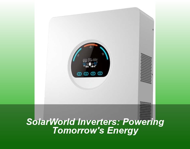 SolarWorld Inverters: Powering Tomorrow's Energy