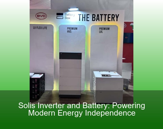 Solis Inverter and Battery: Powering Modern Energy Independence