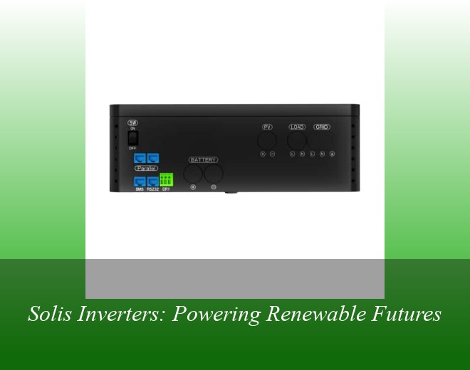 Solis Inverters: Powering Renewable Futures