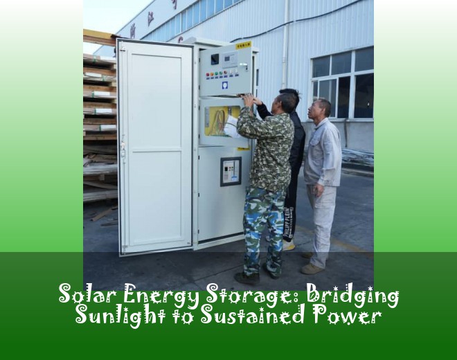 Solar Energy Storage: Bridging Sunlight to Sustained Power