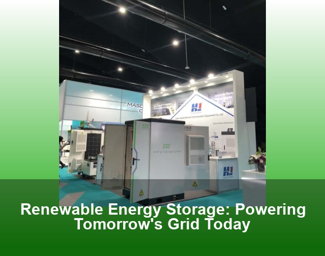 Renewable Energy Storage: Powering Tomorrow's Grid Today