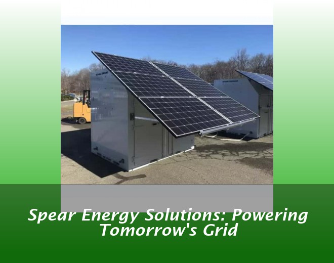 Spear Energy Solutions: Powering Tomorrow's Grid