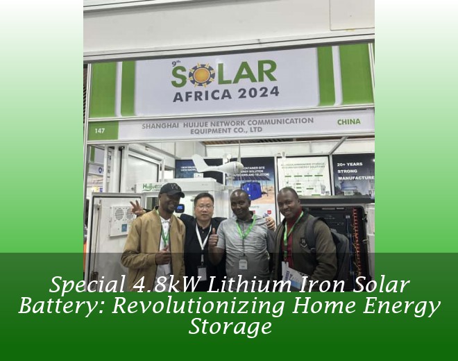 Special 4.8kW Lithium Iron Solar Battery: Revolutionizing Home Energy Storage