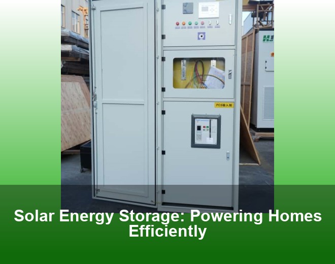 Solar Energy Storage: Powering Homes Efficiently