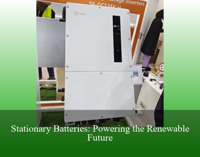 Stationary Batteries: Powering the Renewable Future