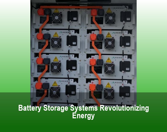 Battery Storage Systems Revolutionizing Energy
