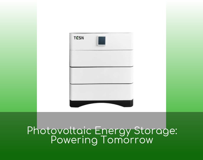 Photovoltaic Energy Storage: Powering Tomorrow