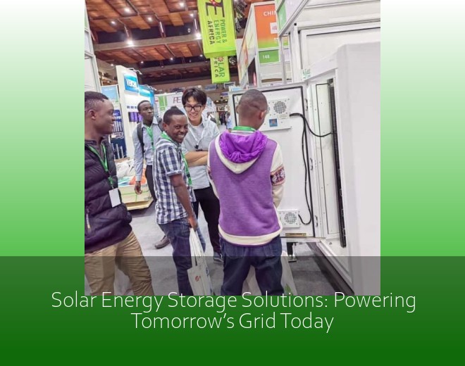 Solar Energy Storage Solutions: Powering Tomorrow’s Grid Today
