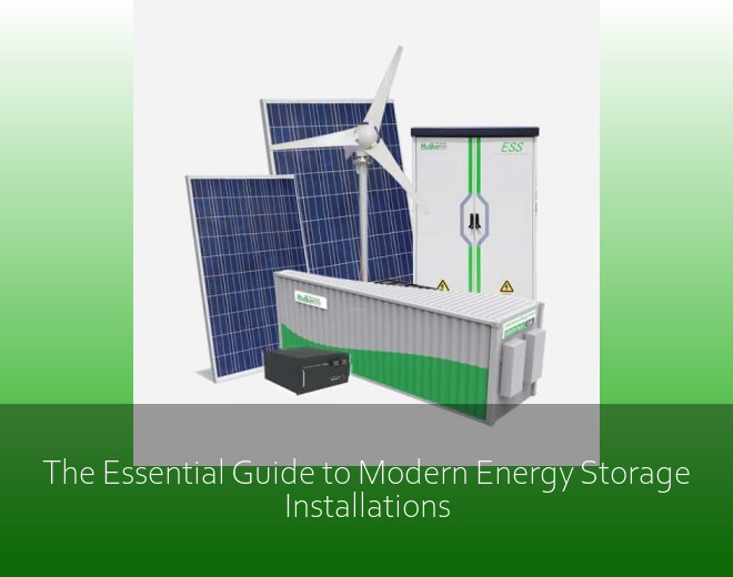 The Essential Guide to Modern Energy Storage Installations