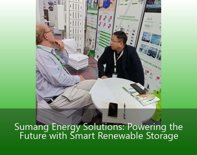 Sumang Energy Solutions: Powering the Future with Smart Renewable Storage