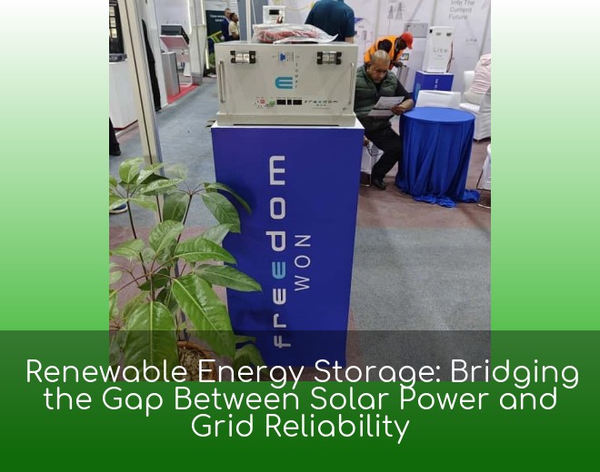 Renewable Energy Storage: Bridging the Gap Between Solar Power and Grid Reliability