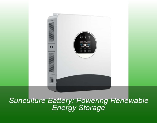 Sunculture Battery: Powering Renewable Energy Storage
