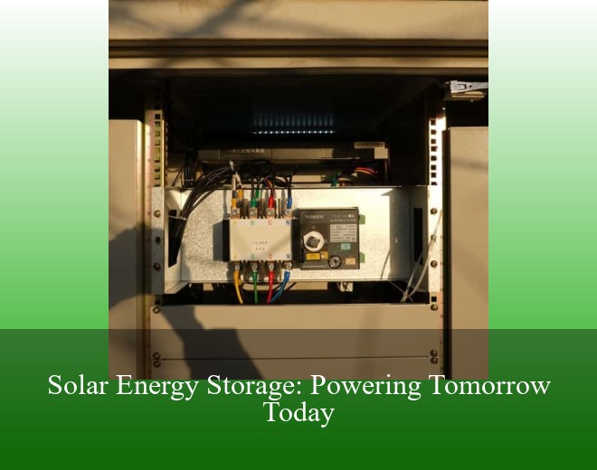 Solar Energy Storage: Powering Tomorrow Today