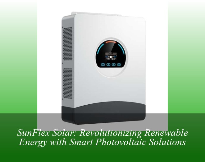 SunFlex Solar: Revolutionizing Renewable Energy with Smart Photovoltaic Solutions
