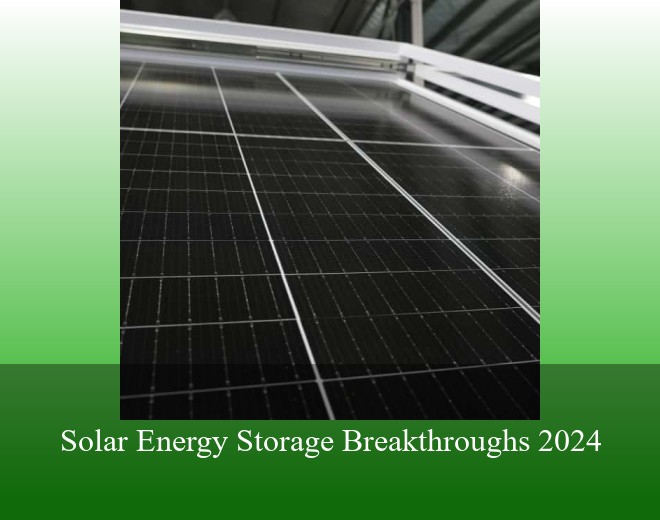 Solar Energy Storage Breakthroughs 2024