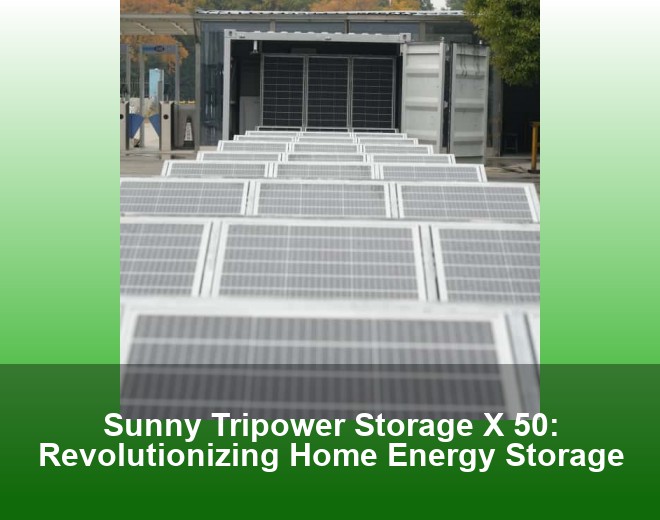Sunny Tripower Storage X 50: Revolutionizing Home Energy Storage