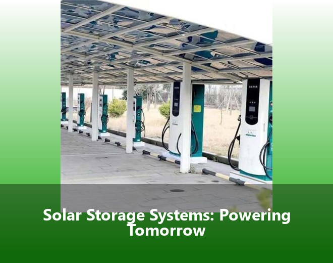 Solar Storage Systems: Powering Tomorrow