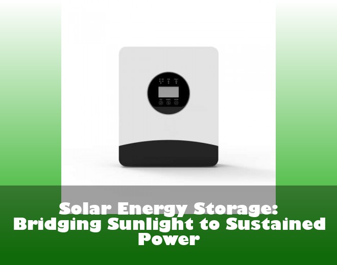 Solar Energy Storage: Bridging Sunlight to Sustained Power