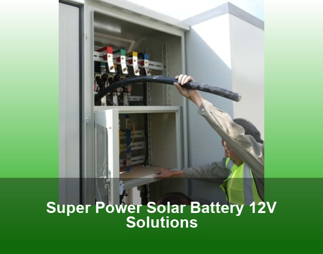 Super Power Solar Battery 12V Solutions