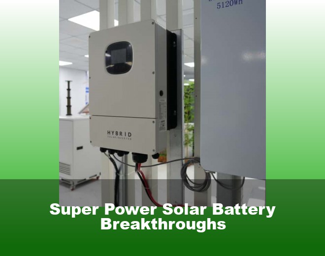 Super Power Solar Battery Breakthroughs