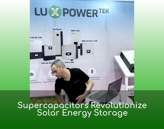 Supercapacitors Revolutionize Solar Energy Storage