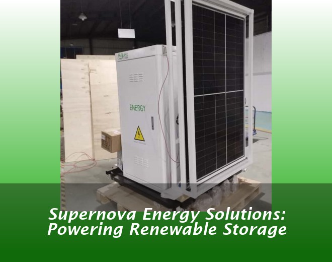 Supernova Energy Solutions: Powering Renewable Storage