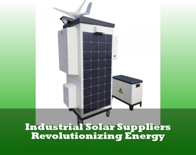 Industrial Solar Suppliers Revolutionizing Energy