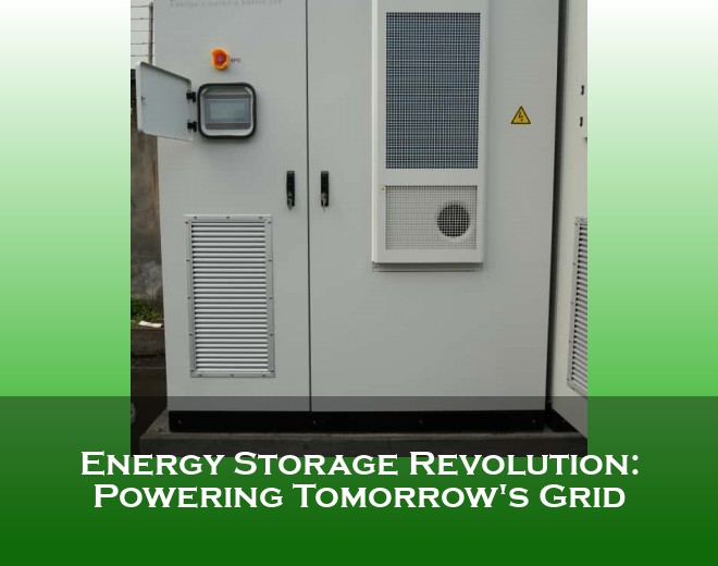 Energy Storage Revolution: Powering Tomorrow's Grid