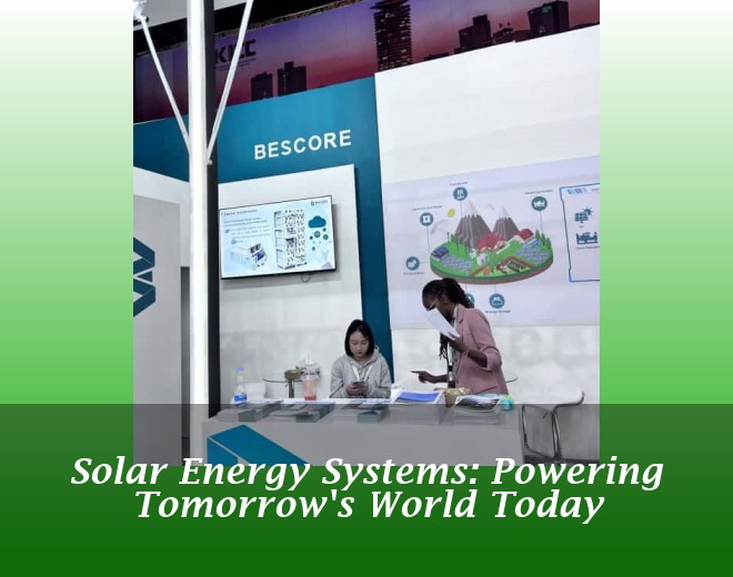 Solar Energy Systems: Powering Tomorrow's World Today
