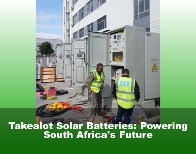 Takealot Solar Batteries: Powering South Africa's Future